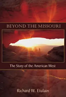 A Missourin túl: Az amerikai nyugat története - Beyond the Missouri: The Story of the American West