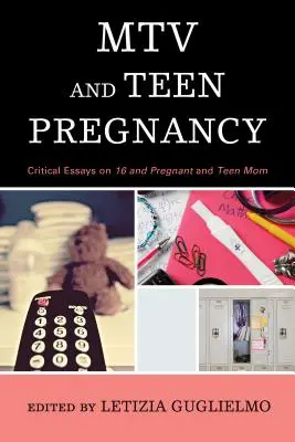 MTV és a tinédzserterhesség: Kritikai esszék a 16 and Pregnant és a Teen Mom című filmekről - MTV and Teen Pregnancy: Critical Essays on 16 and Pregnant and Teen Mom