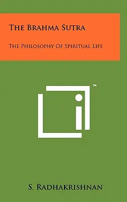 A Brahma Szútra: A spirituális élet filozófiája - The Brahma Sutra: The Philosophy Of Spiritual Life