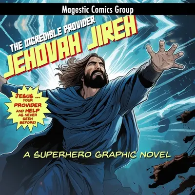 Jehova Jireh - A hihetetlen gondviselő: A Superhero Graphic Novel - Jehovah Jireh - The Incredible Provider: A Superhero Graphic Novel