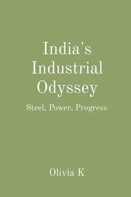 India ipari odüsszeiája: Acél, hatalom, haladás - India's Industrial Odyssey: Steel, Power, Progress