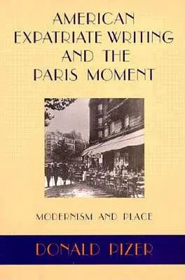 Az amerikai emigráns írás és a párizsi pillanat: Modernizmus és hely - American Expatriate Writing and the Paris Moment: Modernism and Place