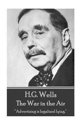 H.G. Wells - A háború a levegőben: A reklám a legalizált hazugság.