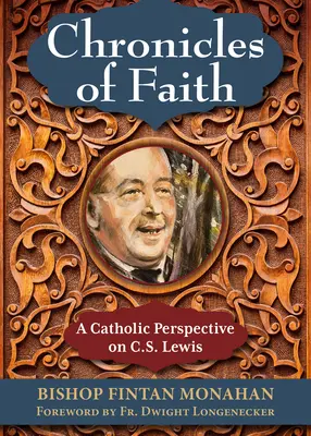 A hit krónikái: Lewis katolikus szemszögből nézve - Chronicles of Faith: A Catholic Perspective on C. S. Lewis