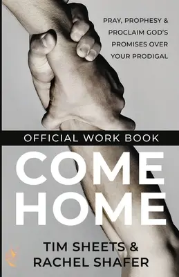 Gyere haza hivatalos munkafüzet: Imádkozz, prófétálj és hirdesd Isten ígéreteit a tékozló gyermeked felett - Come Home Official Workbook: Pray, Prophesy, and Proclaim God's Promises Over Your Prodigal