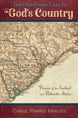 Az öregek Isten országának nevezik: Versek a Tarheel és a Palmetto államokról - The Old Folks Call It God's Country: Poems of the Tarheel and Palmetto States