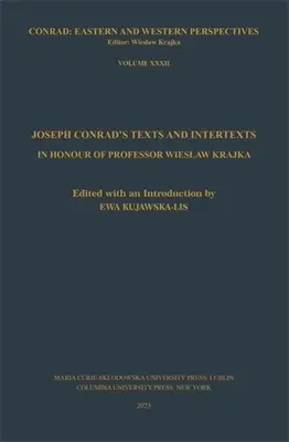 Joseph Conrad szövegei és intertextusai: Wieslaw Krajka professzor tiszteletére - Joseph Conrad's Texts and Intertexts: In Honor of Professor Wieslaw Krajka