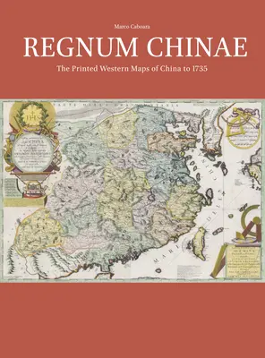 Regnum Chinae: Kína nyomtatott nyugati térképei 1735-ig - Regnum Chinae: The Printed Western Maps of China to 1735