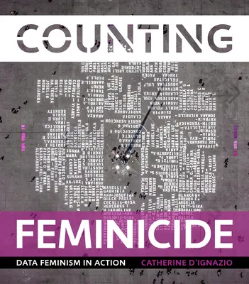 A nőgyilkosságok számbavétele: Adatfeminizmus a gyakorlatban - Counting Feminicide: Data Feminism in Action