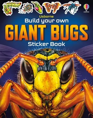 Build Your Own Giant Bugs Sticker Book (Építsd meg a saját óriásbogaradat matricás könyv) - Build Your Own Giant Bugs Sticker Book