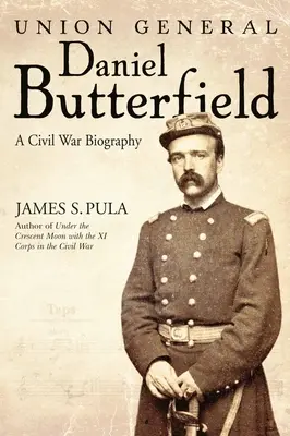 Daniel Butterfield uniós tábornok: A Civil War Biography - Union General Daniel Butterfield: A Civil War Biography