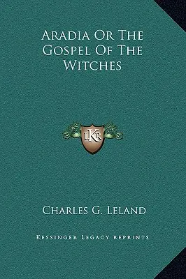 Aradia avagy a boszorkányok evangéliuma - Aradia Or The Gospel Of The Witches