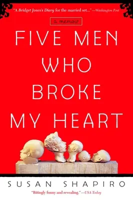 Öt férfi, aki összetörte a szívemet: Five Men Who Broke My Heart: A Memoir - Five Men Who Broke My Heart: Five Men Who Broke My Heart: A Memoir