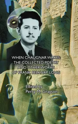 Amikor Chaugnar felébred: Frank Belknap Long összegyűjtött költeményei és egyéb művei - When Chaugnar Wakes: The Collected Poetry and Other Works of Frank Belknap Long