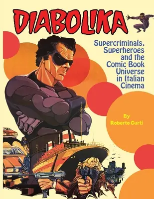 Diabolika Szuperbűnözők, szuperhősök és a képregényes univerzum az olasz filmművészetben - Diabolika Supercriminals, Superheroes and the Comic Book Universe in Italian Cinema