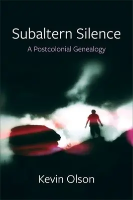 Subaltern csend: A posztkoloniális genealógia - Subaltern Silence: A Postcolonial Genealogy