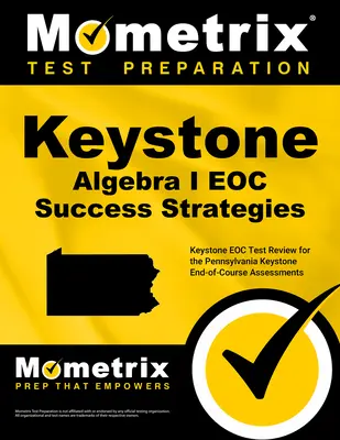 Keystone Algebra I Eoc Success Strategies Study Guide: Keystone Eoc Test Review for the Pennsylvania Keystone End-Of-Course Assessments (A Pennsylvania Keystone Eoc teszt felülvizsgálata a Pennsylvania Keystone End-Of-Course felmérésekhez) - Keystone Algebra I Eoc Success Strategies Study Guide: Keystone Eoc Test Review for the Pennsylvania Keystone End-Of-Course Assessments