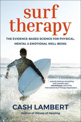 Szörfterápia: A bizonyítékokon alapuló tudomány a fizikai, mentális és érzelmi jólétért - Surf Therapy: The Evidence-Based Science for Physical, Mental & Emotional Well-Being