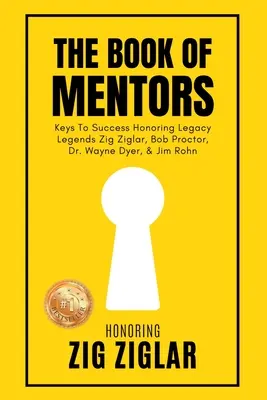 A mentorok könyve - Tisztelgés a legendás Zig Ziglar előtt - The Book of Mentors - Honoring Legacy Legend Zig Ziglar