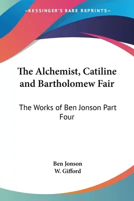 Az alkimista, Catiline és Bartholomew Fair: Ben Jonson művei Negyedik rész - The Alchemist, Catiline and Bartholomew Fair: The Works of Ben Jonson Part Four