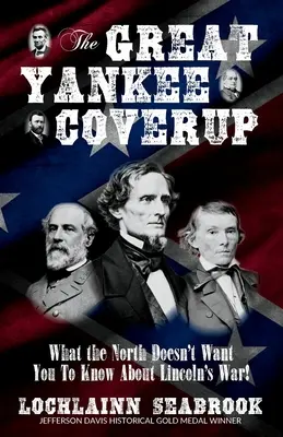 A nagy jenki eltussolás: Amit az északiak nem akarnak, hogy tudj Lincoln háborújáról! - The Great Yankee Coverup: What the North Doesn't Want You to Know About Lincoln's War!