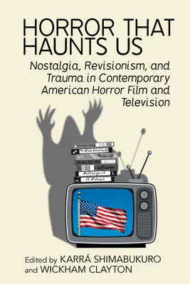 Horror, amely kísért bennünket: Nosztalgia, revizionizmus és trauma a kortárs amerikai horrorfilmben és televízióban - Horror That Haunts Us: Nostalgia, Revisionism, and Trauma in Contemporary American Horror Film and Television