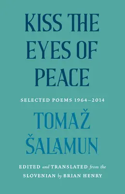 Csókold meg a béke szemeit: Válogatott versek 1964-2014 - Kiss the Eyes of Peace: Selected Poems 1964-2014