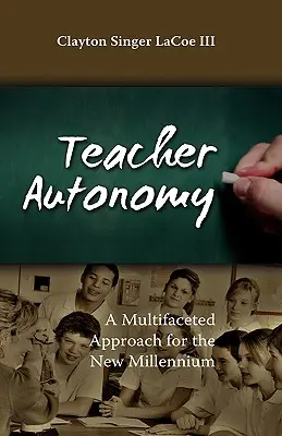 A tanár autonómiája: Egy sokoldalú megközelítés az új évezredben - Teacher Autonomy: A Multifaceted Approach for the New Millennium