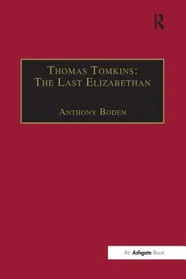 Thomas Tomkins: Tomkins: Az utolsó Erzsébet - Thomas Tomkins: The Last Elizabethan