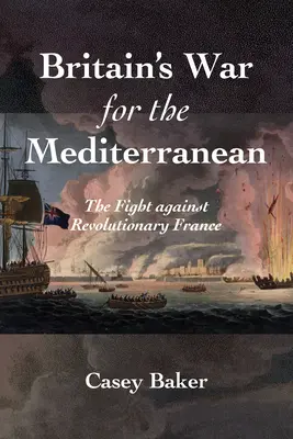 Nagy-Britannia háborúja a Földközi-tengerért: A forradalmi Franciaország elleni küzdelem - Britain's War for the Mediterranean: The Fight Against Revolutionary France