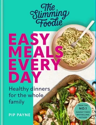 A fogyókúrázó foodie Könnyű ételek minden nap: Egészséges vacsorák az egész családnak - The Slimming Foodie Easy Meals Every Day: Healthy Dinners for the Whole Family