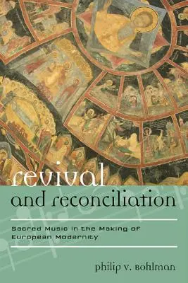 Újjászületés és megbékélés: Az egyházi zene az európai modernitás kialakulásában - Revival and Reconciliation: Sacred Music in the Making of European Modernity