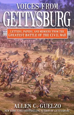 Hangok Gettysburgból: Levelek, iratok és emlékiratok a polgárháború legnagyobb csatájából - Voices from Gettysburg: Letters, Papers, and Memoirs from the Greatest Battle of the Civil War