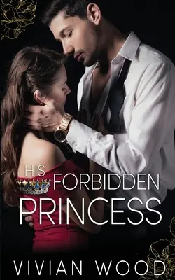 Az ő tiltott hercegnője: A Royal Best Friend's Little Sister Billionaire Romance - His Forbidden Princess: A Royal Best Friend's Little Sister Billionaire Romance