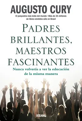 Padres Brillantes, Maestros Fascinantes: Nunca Volvers a Ver La Educacin de la Misma Manera