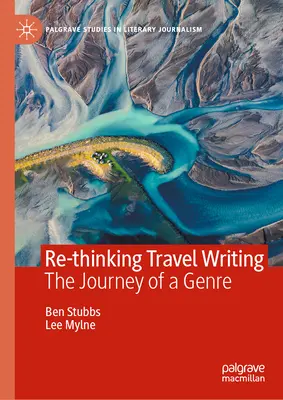 Az útleírás újragondolása: Egy műfaj utazása - Re-Thinking Travel Writing: The Journey of a Genre