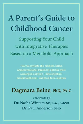 Szülői útmutató a gyermekkori rákhoz: Gyermeke támogatása az anyagcsere-megközelítésen alapuló integratív terápiákkal - A Parent's Guide to Childhood Cancer: Supporting Your Child with Integrative Therapies Based on a Metabolic Approach