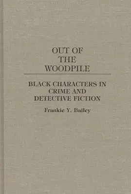 Ki a fakazalból: Fekete karakterek a bűnügyi és detektívregényekben - Out of the Woodpile: Black Characters in Crime and Detective Fiction