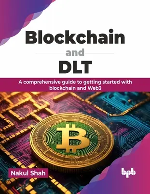 Blockchain és Dlt: Dlt: Átfogó útmutató a blokklánc és a Web3 bevezetéséhez - Blockchain and Dlt: A Comprehensive Guide to Getting Started with Blockchain and Web3