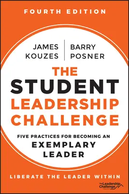 A diákvezetői kihívás: Öt gyakorlat a példamutató vezetővé váláshoz - The Student Leadership Challenge: Five Practices for Becoming an Exemplary Leader