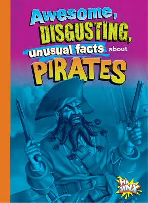 Félelmetes, undorító, szokatlan tények a kalózokról - Awesome, Disgusting, Unusual Facts about Pirates