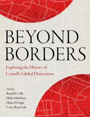 Határokon túl: A Cornell globális dimenzióinak történelmének feltárása - Beyond Borders: Exploring the History of Cornell's Global Dimensions