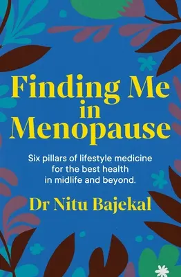 Megtalálni engem a menopauzában: Virágzás a perimenopauzában és a menopauzában a táplálkozás és az életmód segítségével - Finding Me in Menopause: Flourishing in Perimenopause and Menopause Using Nutrition and Lifestyle