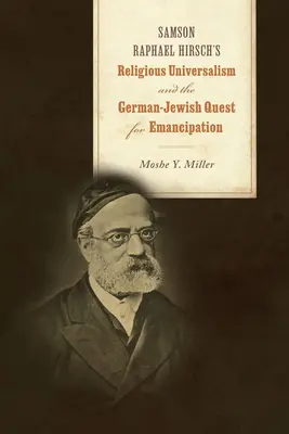 Samson Raphael Hirsch vallási univerzalizmusa és a német-zsidó emancipációs törekvés - Samson Raphael Hirsch's Religious Universalism and the German-Jewish Quest for Emancipation