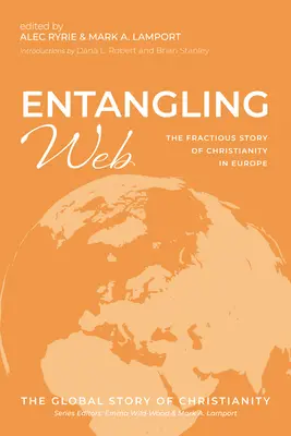 Egymásba gabalyodó háló: A kereszténység törékeny története Európában - Entangling Web: The Fractious Story of Christianity in Europe