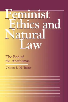 Feminista etika és természetjog: Az anatémák vége - Feminist Ethics and Natural Law: The End of the Anathemas