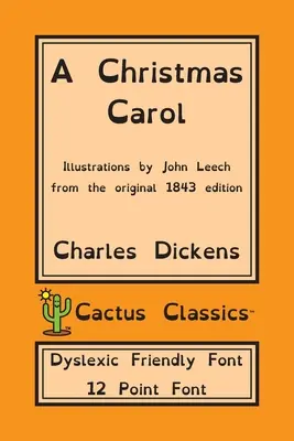 A Christmas Carol (Cactus Classics Dyslexic Friendly Font): In Prosa Being A Ghost Story of Christmas; 12 Point Font; Dyslexia Edition; Illustrated - A Christmas Carol (Cactus Classics Dyslexic Friendly Font): In Prose Being A Ghost Story of Christmas; 12 Point Font; Dyslexia Edition; Illustrated