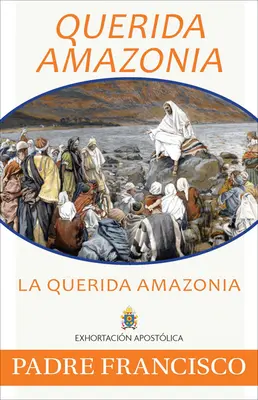 Querida Amazonia: A szeretett Amazonas, spanyol - Querida Amazonia: The Beloved Amazon, Spanish