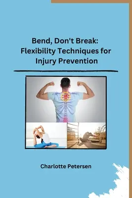 Bend, Don't Break: Rugalmassági technikák a sérülések megelőzésére - Bend, Don't Break: Flexibility Techniques for Injury Prevention