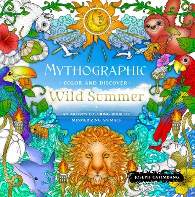 Mitográfiai szín és felfedezés: Vad nyár: Egy művész színezőkönyve a varázslatos állatokról - Mythographic Color and Discover: Wild Summer: An Artist's Coloring Book of Mesmerizing Animals